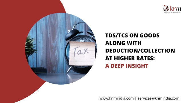 TDS/TCS on Goods along with deduction/collection at higher rates