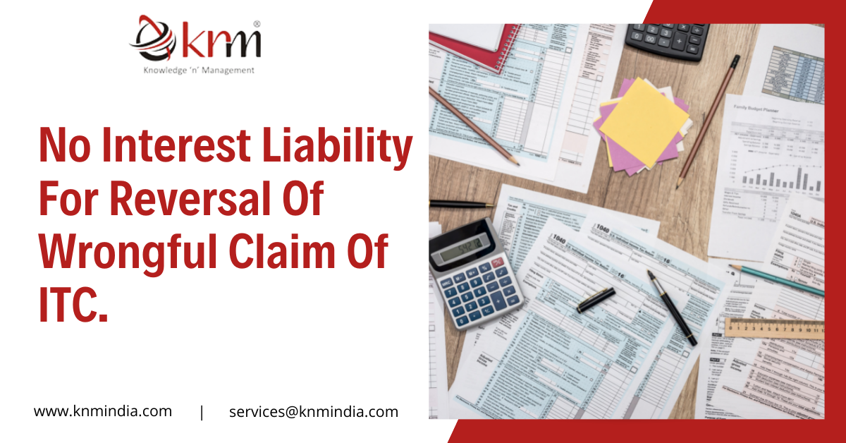 No Interest liability for reversal of wrongful claim of ITC