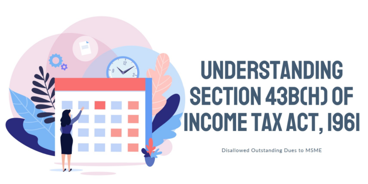 Understanding Newly Introduced Section – 43B(h) of Income Tax Act, 1961