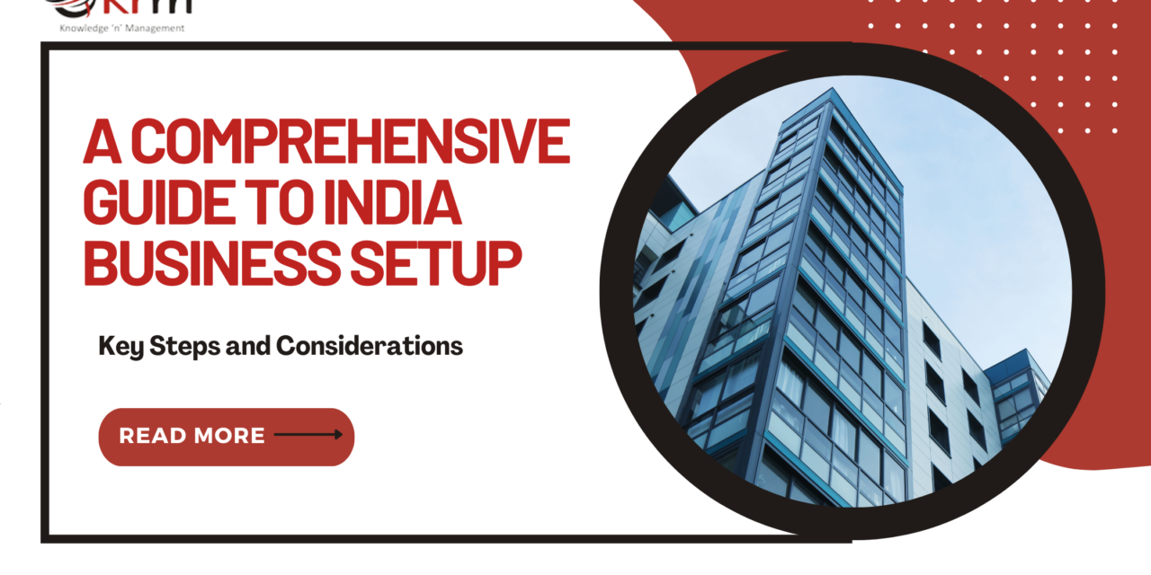 A Comprehensive Guide to India Business Setup: Key Steps and Considerations