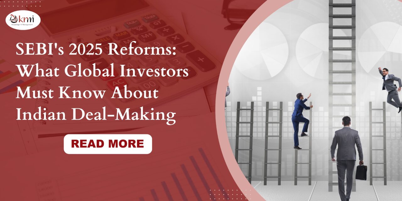 SEBI’s 2025 Reforms: What Global Investors Must Know About Indian Deal-Making