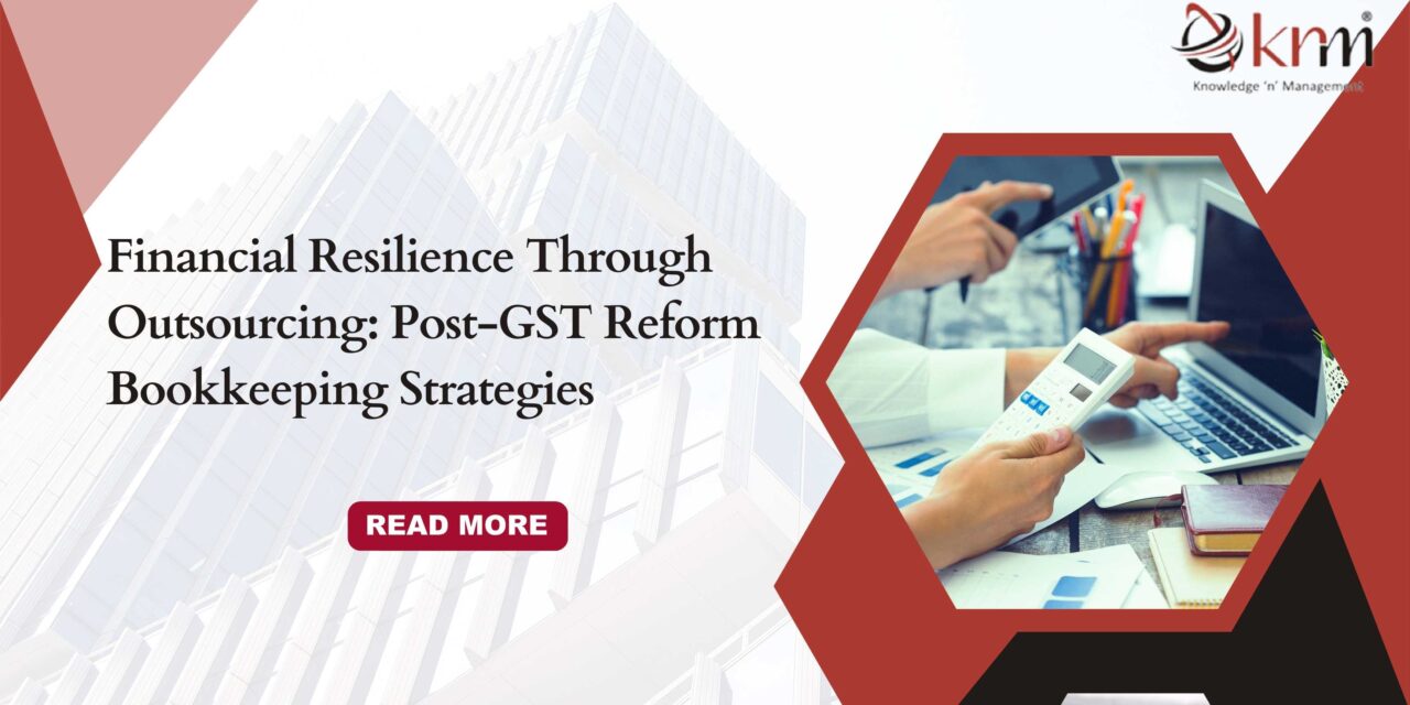 Financial Resilience Through Outsourcing: Post-GST Reform Bookkeeping Strategies