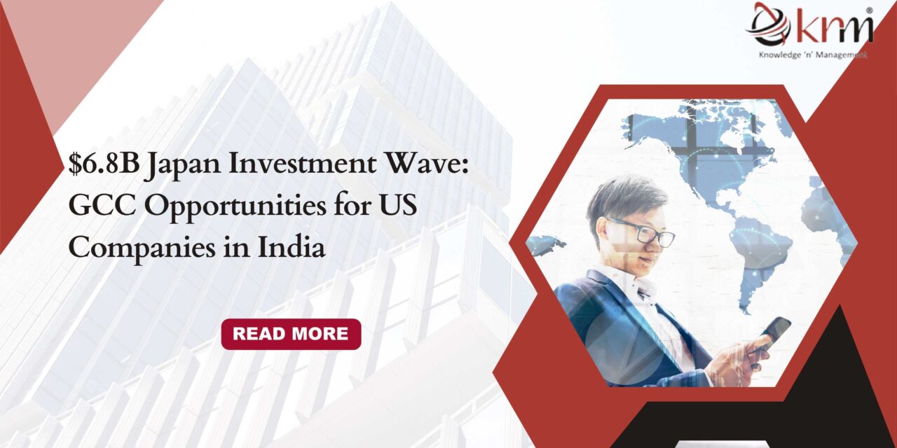 $6.8B Japan Investment Wave: GCC Opportunities for US Companies in India