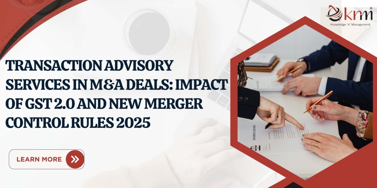 Transaction Advisory Services in M&A Deals: Impact of GST 2.0 and New Merger Control Rules 2025