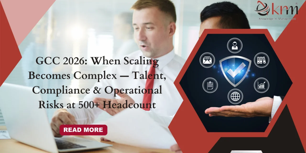GCC 2026: When Scaling Becomes Complex — Talent, Compliance & Operational Risks at 500+ Headcount
