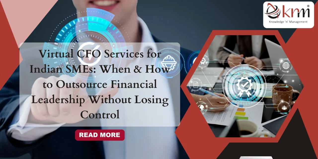 Virtual CFO Services for Indian SMEs: When & How to Outsource Financial Leadership Without Losing Control