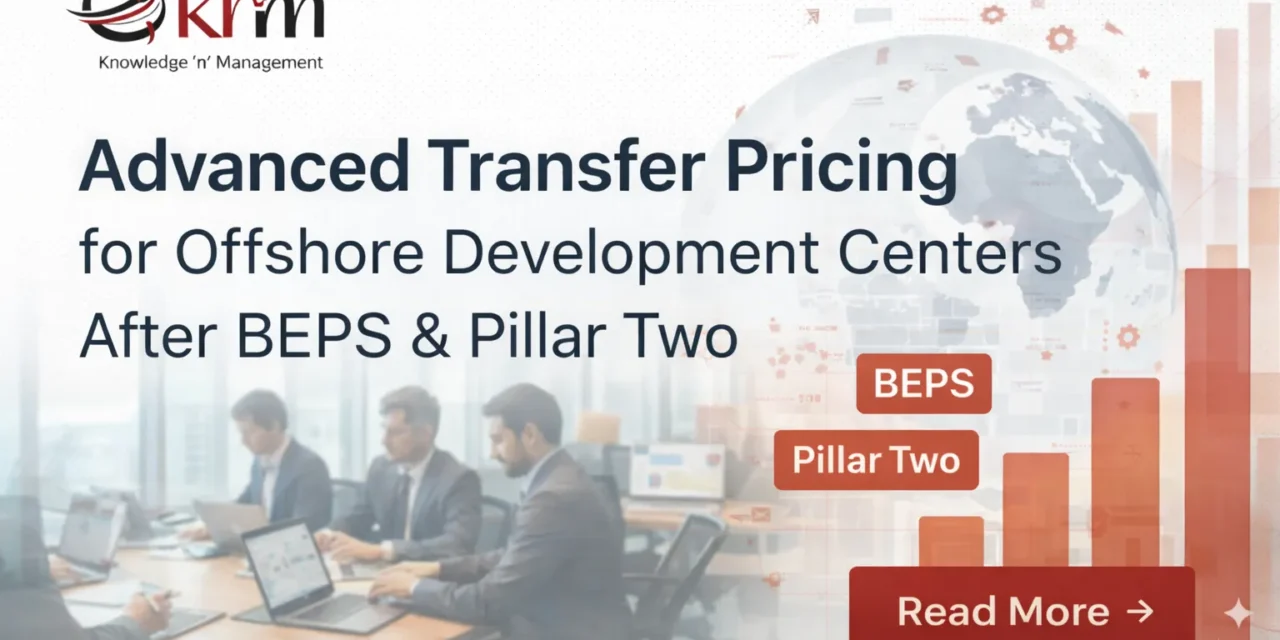 Advanced Transfer Pricing for Offshore Development Centers After BEPS & Pillar Two