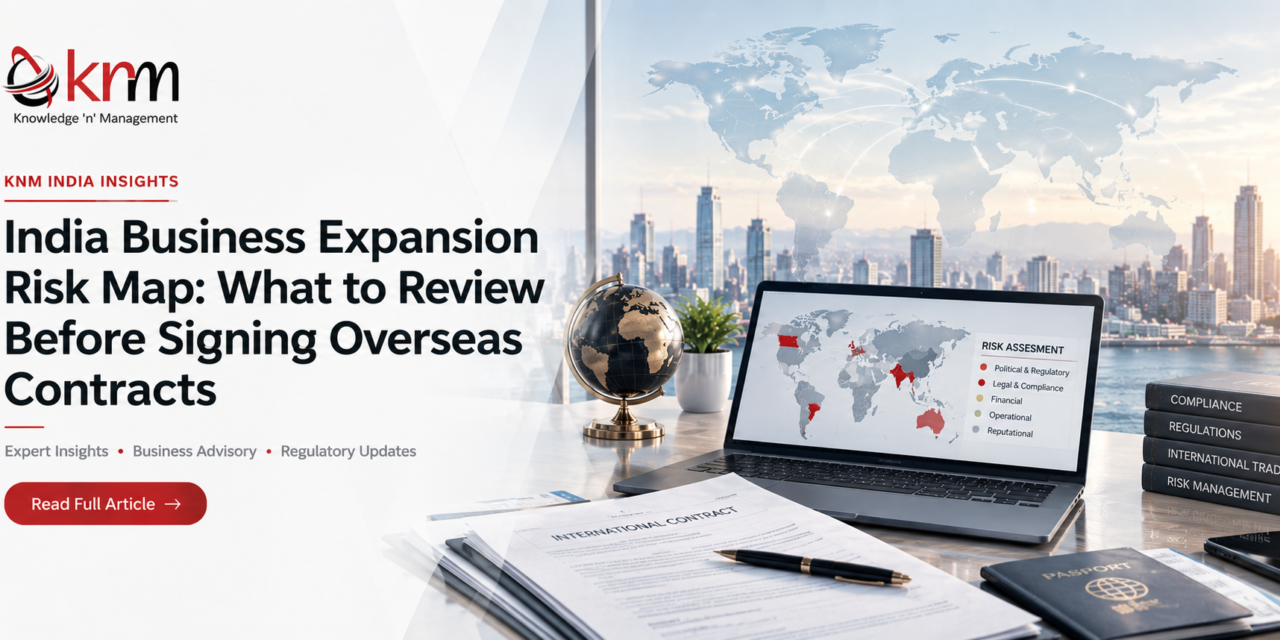 India Business Expansion Risk Map: What to Review Before Signing Overseas Contracts